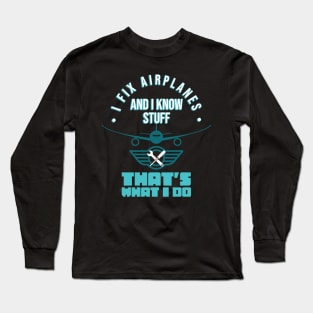 I Fix Airplanes Aviation Mechanic Maintenance Fun Long Sleeve T-Shirt